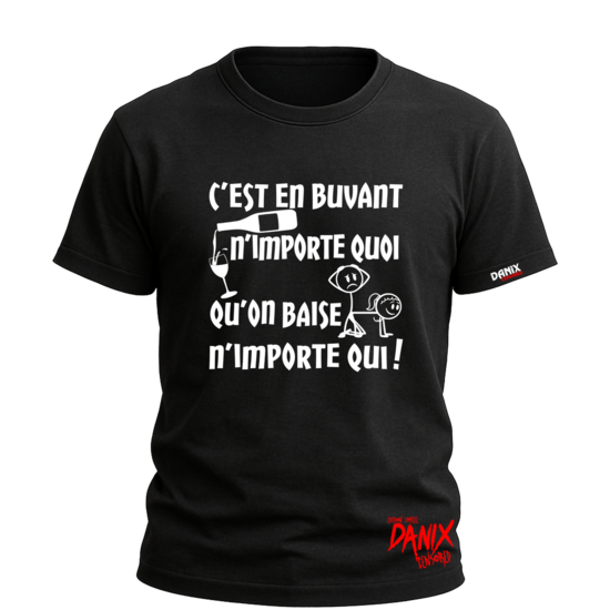 Tshirt C'est en buvant n'importe quoi qu'on baise n'importe qui ! (Version 2026) [DANIX CENSORED]